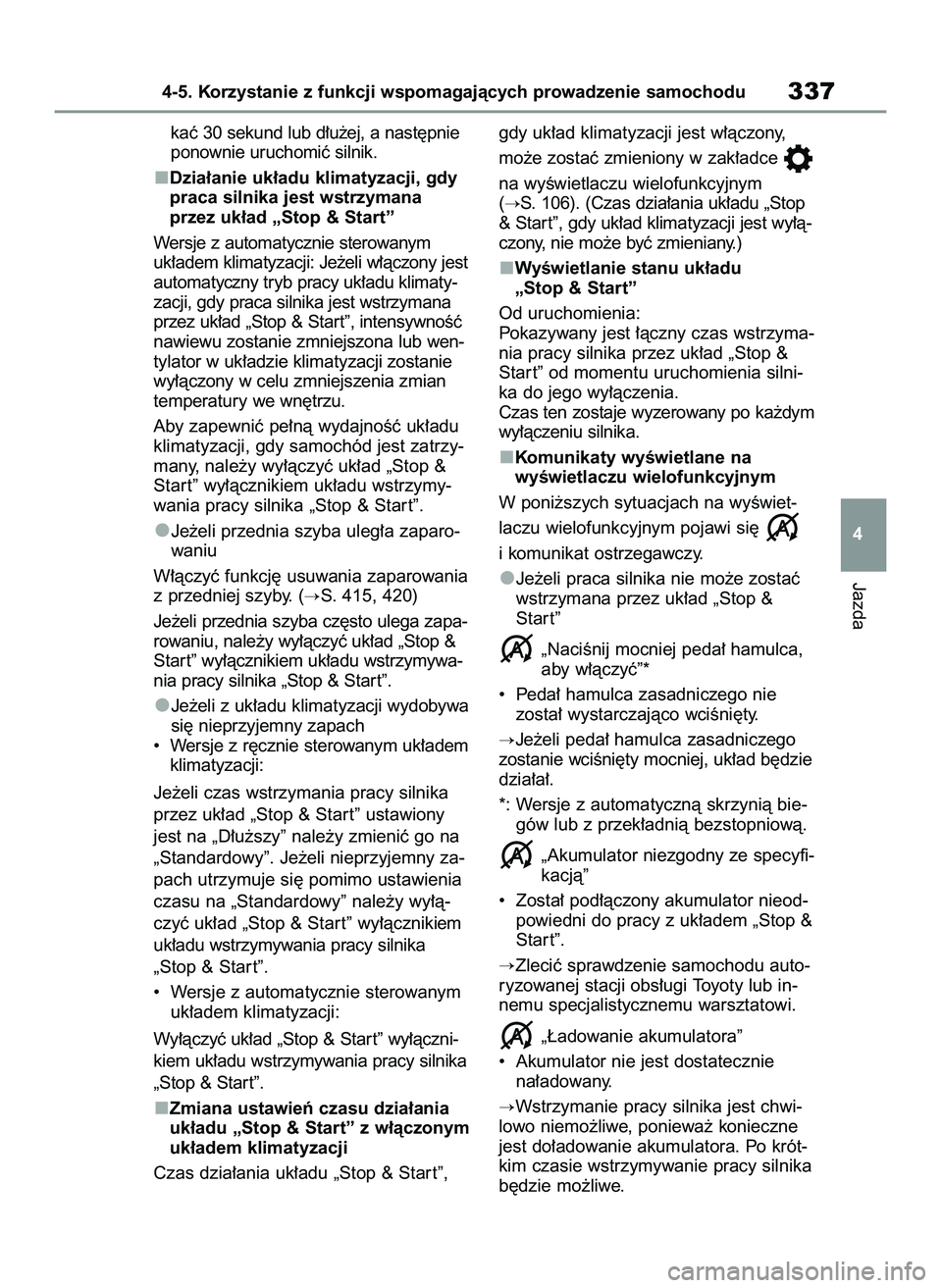 TOYOTA RAV4 2022  Instrukcja obsługi (in Polish) kaç 30 sekund lub d∏u˝ej, a nast´pnie
ponownie uruchomiç silnik.
Dzia∏anie uk∏adu klimatyzacji, gdy
praca silnika jest wstrzymana
przez uk∏ad „Stop & Start”
Wersje z automatycznie ster