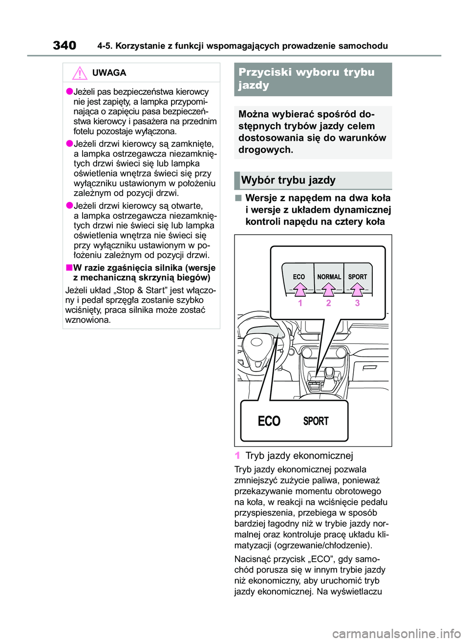 TOYOTA RAV4 2022 Instrukcja obsługi (in Polish) Wersje z nap´dem na dwa ko∏a
i wersje z uk∏adem dynamicznej
kontroli nap´du na cztery ko∏a
1Tryb jazdy ekonomicznej
Tryb jazdy ekonomicznej pozwala
zmniejszyç zu˝ycie paliwa, poniewa˝
przek TOYOTA RAV4 2022 Instrukcja obsługi (in Polish) Wersje z nap´dem na dwa ko∏a
i wersje z uk∏adem dynamicznej
kontroli nap´du na cztery ko∏a
1Tryb jazdy ekonomicznej
Tryb jazdy ekonomicznej pozwala
zmniejszyç zu˝ycie paliwa, poniewa˝
przek