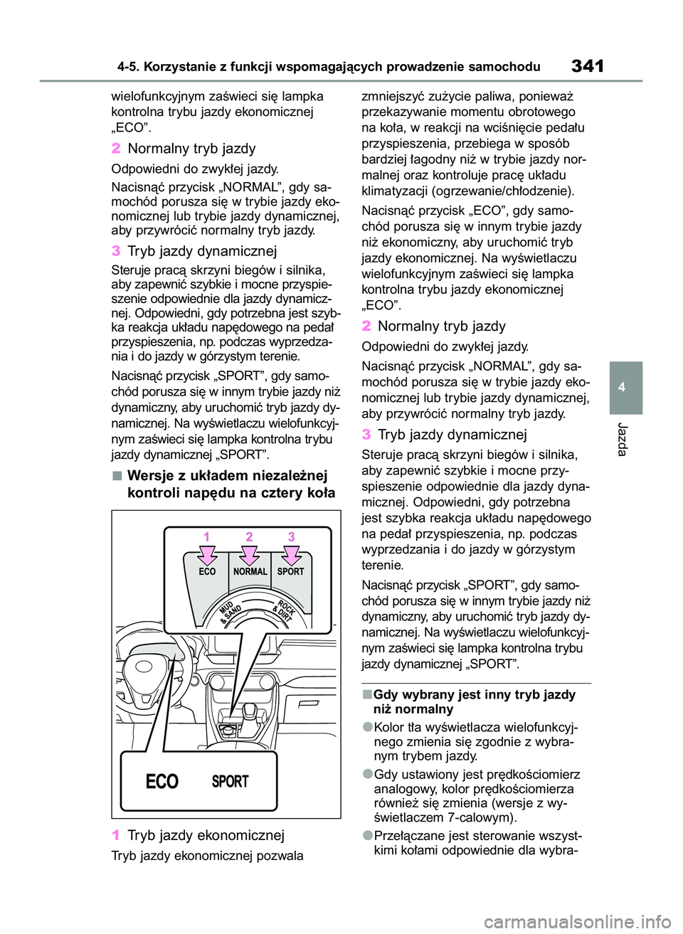 TOYOTA RAV4 2022 Instrukcja obsługi (in Polish) wielofunkcyjnym zaÊwieci si´ lampka
kontrolna trybu jazdy ekonomicznej
„ECO”.
2Normalny tryb jazdy
Odpowiedni do zwyk∏ej jazdy.
Nacisnàç przycisk „NORMAL”, gdy sa-
mochód porusza si´ w TOYOTA RAV4 2022 Instrukcja obsługi (in Polish) wielofunkcyjnym zaÊwieci si´ lampka
kontrolna trybu jazdy ekonomicznej
„ECO”.
2Normalny tryb jazdy
Odpowiedni do zwyk∏ej jazdy.
Nacisnàç przycisk „NORMAL”, gdy sa-
mochód porusza si´ w