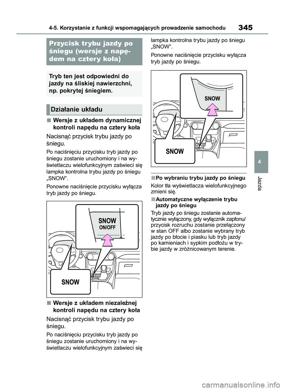 TOYOTA RAV4 2022 Instrukcja obsługi (in Polish) Wersje z uk∏adem dynamicznej
kontroli nap´du na cztery ko∏a
Nacisnàç przycisk trybu jazdy po
Êniegu.
Po naciÊni´ciu przycisku tryb jazdy po
Êniegu zostanie uruchomiony i na wy-
Êwietlaczu TOYOTA RAV4 2022 Instrukcja obsługi (in Polish) Wersje z uk∏adem dynamicznej
kontroli nap´du na cztery ko∏a
Nacisnàç przycisk trybu jazdy po
Êniegu.
Po naciÊni´ciu przycisku tryb jazdy po
Êniegu zostanie uruchomiony i na wy-
Êwietlaczu