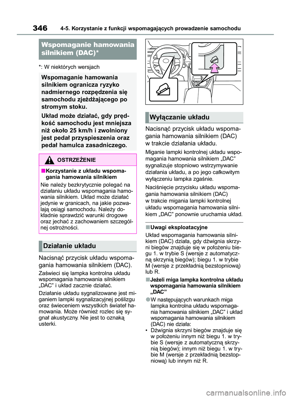 TOYOTA RAV4 2022 Instrukcja obsługi (in Polish) *: W niektórych wersjach
Nacisnàç przycisk uk∏adu wspoma-
gania hamowania silnikiem (DAC).
ZaÊwieci si´ lampka kontrolna uk∏adu
wspomagania hamowania silnikiem
„DAC” i uk∏ad zacznie dzi TOYOTA RAV4 2022 Instrukcja obsługi (in Polish) *: W niektórych wersjach
Nacisnàç przycisk uk∏adu wspoma-
gania hamowania silnikiem (DAC).
ZaÊwieci si´ lampka kontrolna uk∏adu
wspomagania hamowania silnikiem
„DAC” i uk∏ad zacznie dzi