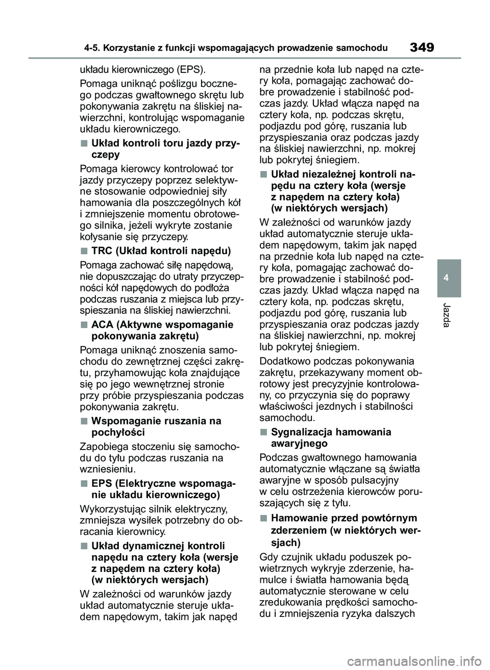 TOYOTA RAV4 2022 Instrukcja obsługi (in Polish) uk∏adu kierowniczego (EPS).
Pomaga uniknàç poÊlizgu boczne-
go podczas gwa∏townego skr´tu lub
pokonywania zakr´tu na Êliskiej na-
wierzchni, kontrolujàc wspomaganie
uk∏adu kierowniczego.
TOYOTA RAV4 2022 Instrukcja obsługi (in Polish) uk∏adu kierowniczego (EPS).
Pomaga uniknàç poÊlizgu boczne-
go podczas gwa∏townego skr´tu lub
pokonywania zakr´tu na Êliskiej na-
wierzchni, kontrolujàc wspomaganie
uk∏adu kierowniczego.