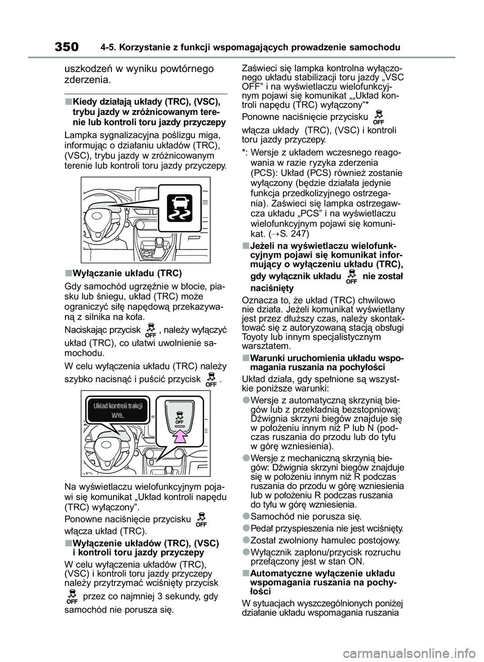 TOYOTA RAV4 2022  Instrukcja obsługi (in Polish) uszkodzeƒ w wyniku powtórnego
zderzenia.
Kiedy dzia∏ajà uk∏ady (TRC), (VSC),
trybu jazdy w zró˝nicowanym tere-
nie lub kontroli toru jazdy przyczepy
Lampka sygnalizacyjna poÊlizgu miga,
info