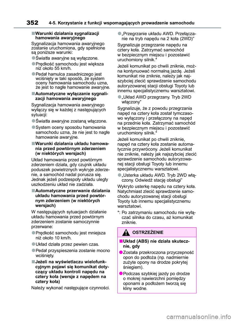 TOYOTA RAV4 2022 Instrukcja obsługi (in Polish) Warunki dzia∏ania sygnalizacji
hamowania awaryjnego
Sygnalizacja hamowania awaryjnego
zostanie uruchomiona, gdy spe∏nione
sà poni˝sze warunki:
Âwiat∏a awaryjne sà wy∏àczone.
Pr´dkoÊç TOYOTA RAV4 2022 Instrukcja obsługi (in Polish) Warunki dzia∏ania sygnalizacji
hamowania awaryjnego
Sygnalizacja hamowania awaryjnego
zostanie uruchomiona, gdy spe∏nione
sà poni˝sze warunki:
Âwiat∏a awaryjne sà wy∏àczone.
Pr´dkoÊç
