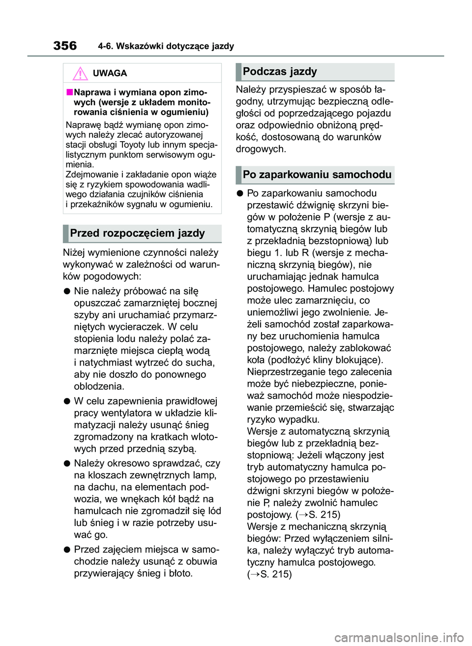 TOYOTA RAV4 2022  Instrukcja obsługi (in Polish) Ni˝ej wymienione czynnoÊci nale˝y
wykonywaç w zale˝noÊci od warun-
ków pogodowych:
Nie nale˝y próbowaç na si∏´
opuszczaç zamarzni´tej bocznej
szyby ani uruchamiaç przymarz-
ni´tych wy