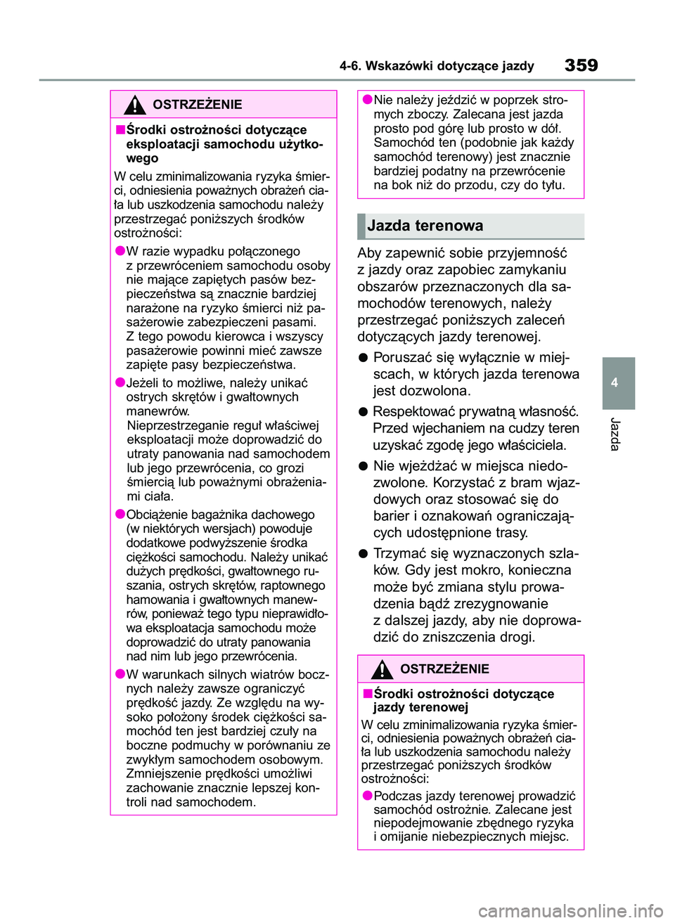 TOYOTA RAV4 2022 Instrukcja obsługi (in Polish) Aby zapewniç sobie przyjemnoÊç
z jazdy oraz zapobiec zamykaniu
obszarów przeznaczonych dla sa-
mochodów terenowych, nale˝y
przestrzegaç poni˝szych zaleceƒ
dotyczàcych jazdy terenowej.
Porusz TOYOTA RAV4 2022 Instrukcja obsługi (in Polish) Aby zapewniç sobie przyjemnoÊç
z jazdy oraz zapobiec zamykaniu
obszarów przeznaczonych dla sa-
mochodów terenowych, nale˝y
przestrzegaç poni˝szych zaleceƒ
dotyczàcych jazdy terenowej.
Porusz