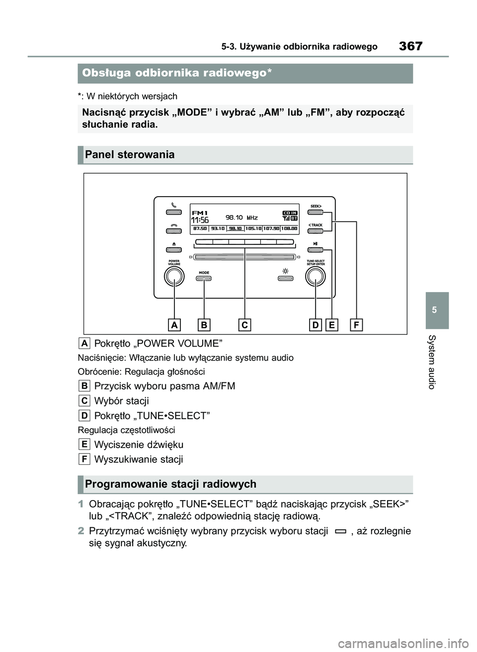 TOYOTA RAV4 2022 Instrukcja obsługi (in Polish) *: W niektórych wersjach
Pokr´t∏o „POWER VOLUME”
NaciÊni´cie: W∏àczanie lub wy∏àczanie systemu audio
Obrócenie: Regulacja g∏oÊnoÊci
Przycisk wyboru pasma AM/FM
Wybór stacji
Pokr TOYOTA RAV4 2022 Instrukcja obsługi (in Polish) *: W niektórych wersjach
Pokr´t∏o „POWER VOLUME”
NaciÊni´cie: W∏àczanie lub wy∏àczanie systemu audio
Obrócenie: Regulacja g∏oÊnoÊci
Przycisk wyboru pasma AM/FM
Wybór stacji
Pokr