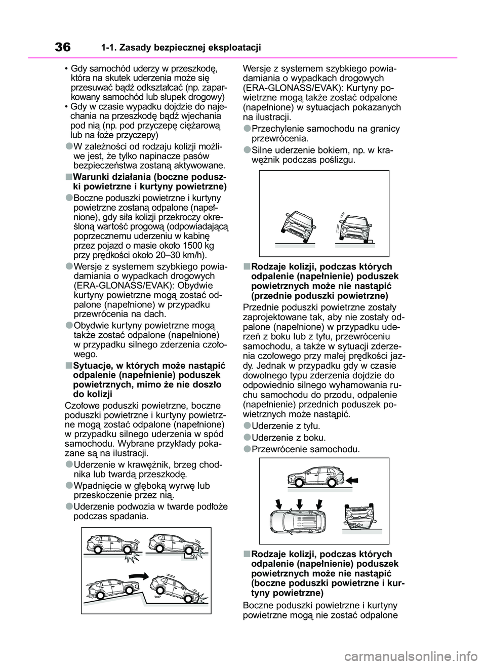 TOYOTA RAV4 2022  Instrukcja obsługi (in Polish) • Gdy samochód uderzy w przeszkod´,
która na skutek uderzenia mo˝e si´
przesuwaç bàdê odkszta∏caç (np. zapar-
kowany samochód lub s∏upek drogowy)
• Gdy w czasie wypadku dojdzie do na