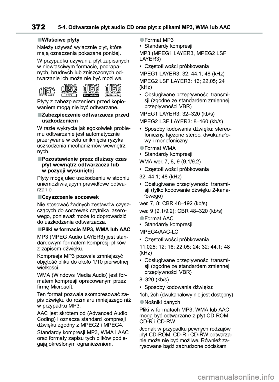 TOYOTA RAV4 2022  Instrukcja obsługi (in Polish) W∏aÊciwe p∏yty
Nale˝y u˝ywaç wy∏àcznie p∏yt, które
majà oznaczenia pokazane poni˝ej.
W przypadku u˝ywania p∏yt zapisanych
w niew∏aÊciwym formacie, podrapa-
nych, brudnych lub zni