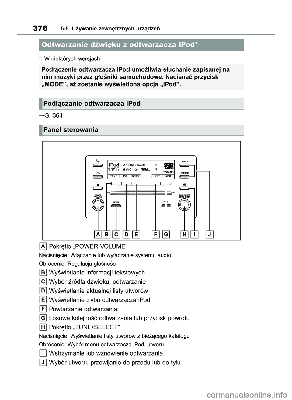TOYOTA RAV4 2022  Instrukcja obsługi (in Polish) *: W niektórych wersjach
S. 364
Pokr´t∏o „POWER VOLUME”
NaciÊni´cie: W∏àczanie lub wy∏àczanie systemu audio
Obrócenie: Regulacja g∏oÊnoÊci
WyÊwietlanie informacji tekstowych
Wyb