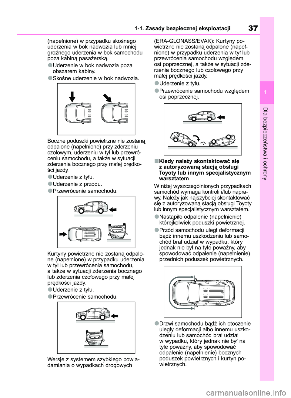 TOYOTA RAV4 2022  Instrukcja obsługi (in Polish) (nape∏nione) w przypadku skoÊnego
uderzenia w bok nadwozia lub mniej
groênego uderzenia w bok samochodu
poza kabinà pasa˝erskà.
Uderzenie w bok nadwozia poza 
obszarem kabiny.
SkoÊne uderzenie