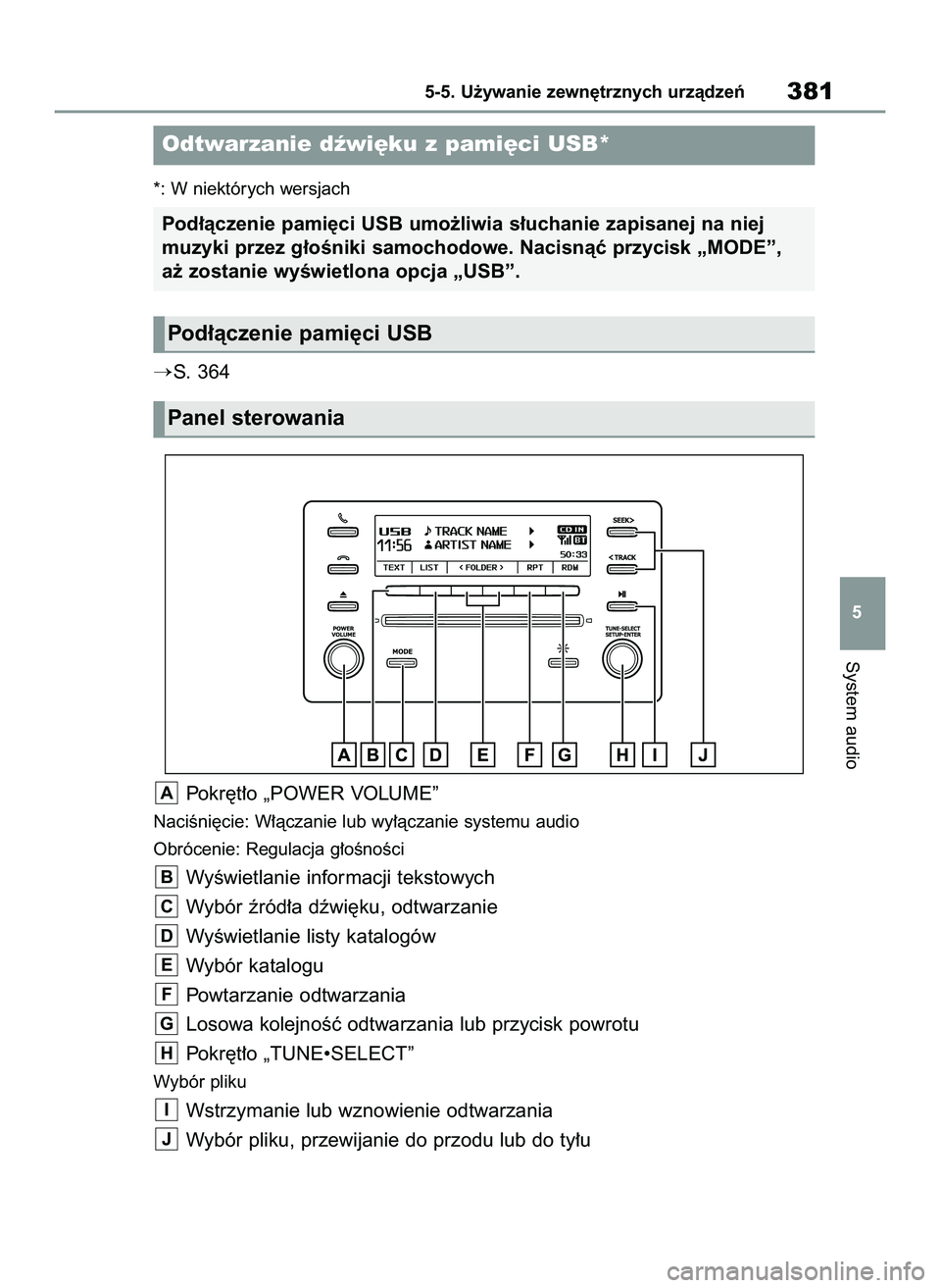 TOYOTA RAV4 2022  Instrukcja obsługi (in Polish) *: W niektórych wersjach
S. 364
Pokr´t∏o „POWER VOLUME”
NaciÊni´cie: W∏àczanie lub wy∏àczanie systemu audio
Obrócenie: Regulacja g∏oÊnoÊci
WyÊwietlanie informacji tekstowych
Wyb