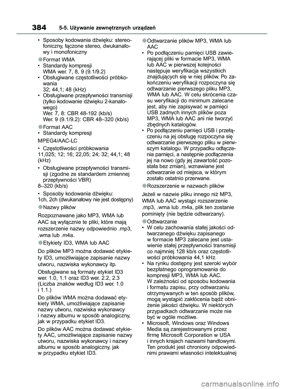 TOYOTA RAV4 2022  Instrukcja obsługi (in Polish) •  Sposoby kodowania dêwi´ku: stereo-
foniczny, ∏àczone stereo, dwukana∏o-
wy i monofoniczny
Format WMA
•  Standardy kompresji
WMA wer. 7, 8, 9 (9.1/9.2)
•  Obs∏ugiwane cz´stotliwoÊci