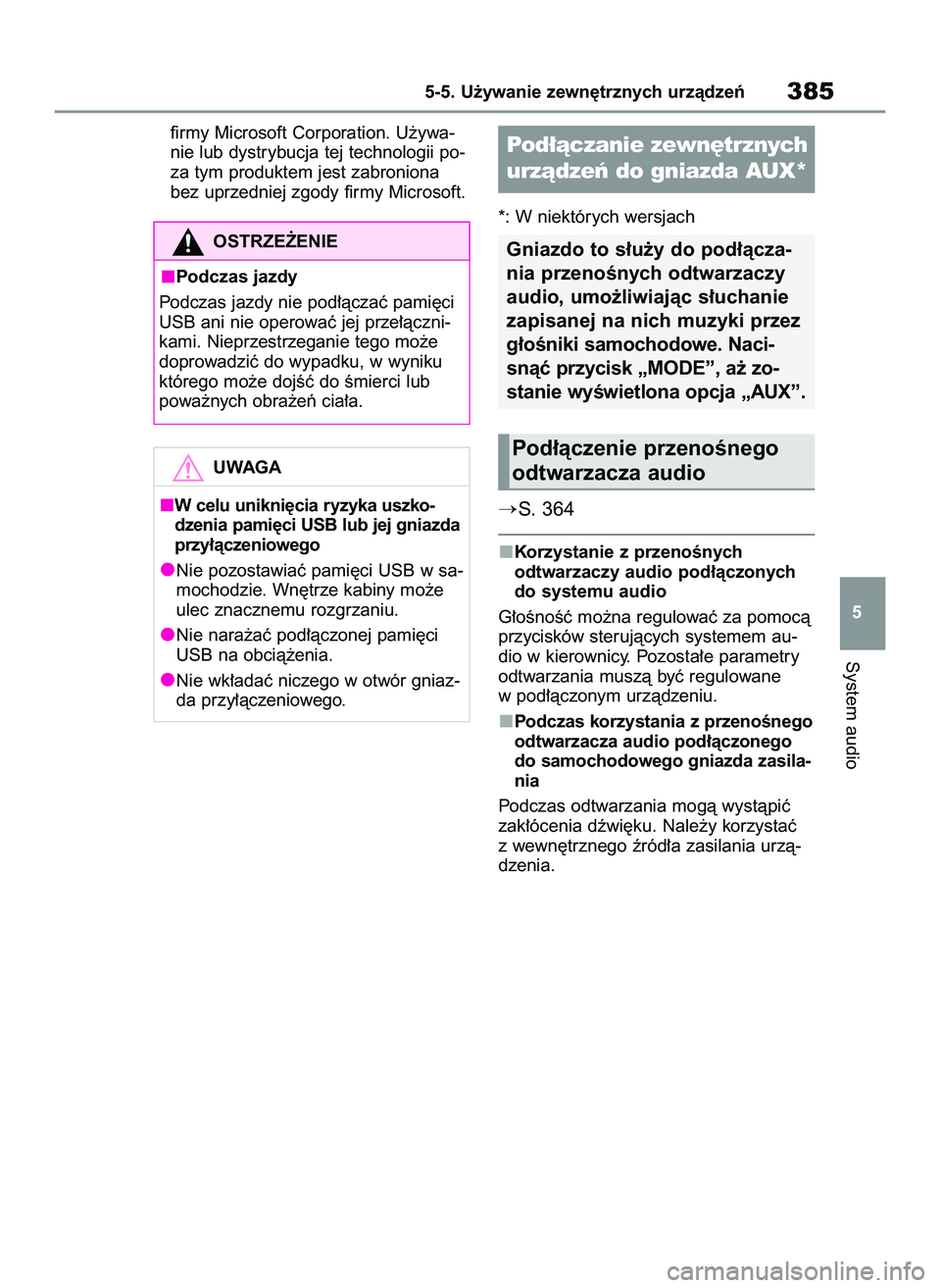 TOYOTA RAV4 2022  Instrukcja obsługi (in Polish) firmy Microsoft Corporation. U˝ywa-
nie lub dystrybucja tej technologii po-
za tym produktem jest zabroniona
bez uprzedniej zgody firmy Microsoft.
*: W niektórych wersjach
S. 364
Korzystanie z prze