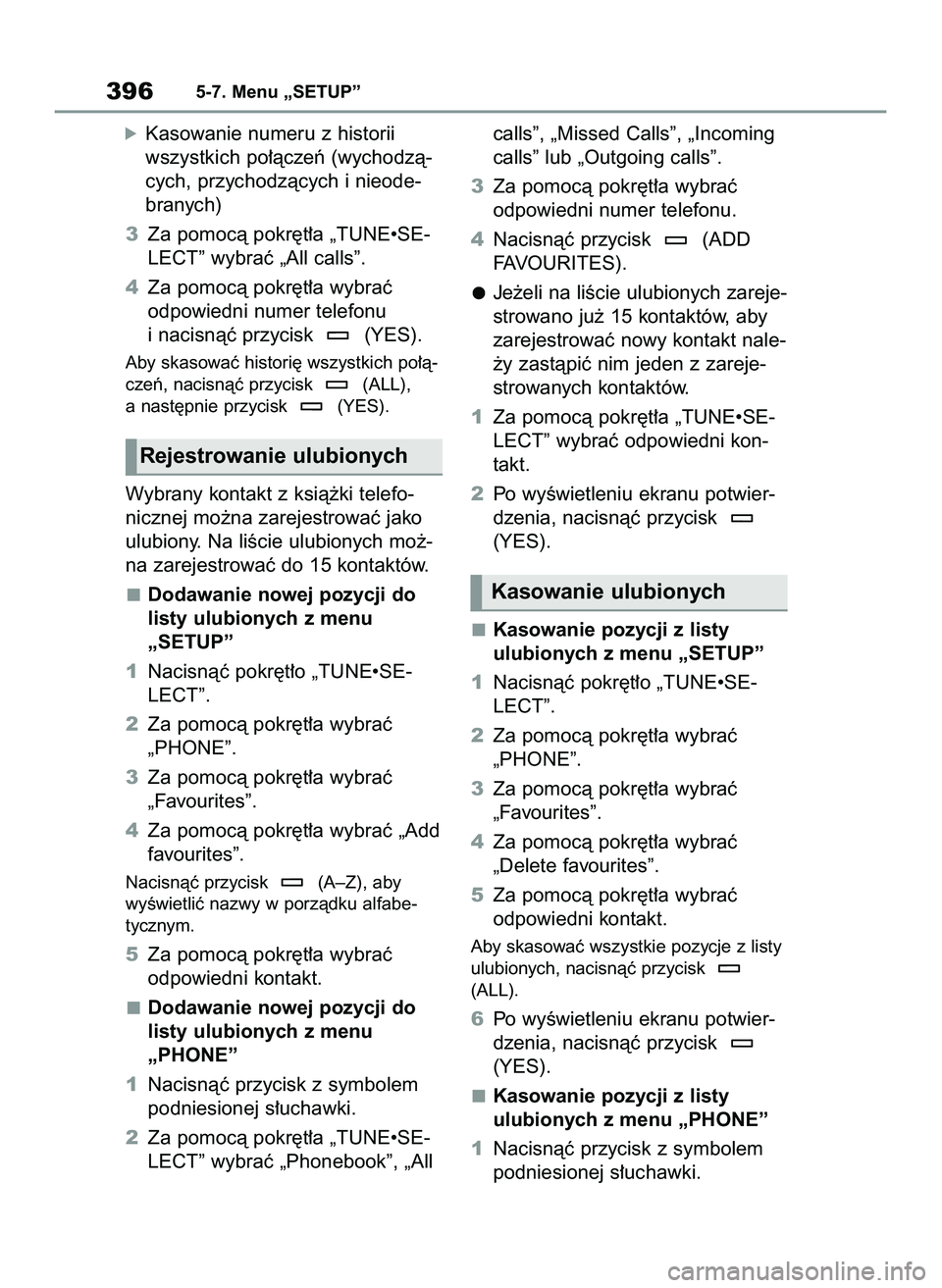 TOYOTA RAV4 2022  Instrukcja obsługi (in Polish) óKasowanie numeru z historii
wszystkich po∏àczeƒ (wychodzà-
cych, przychodzàcych i nieode-
branych)
3Za pomocà pokr´t∏a „TUNE•SE-
LECT” wybraç „All calls”.
4Za pomocà pokr´t∏