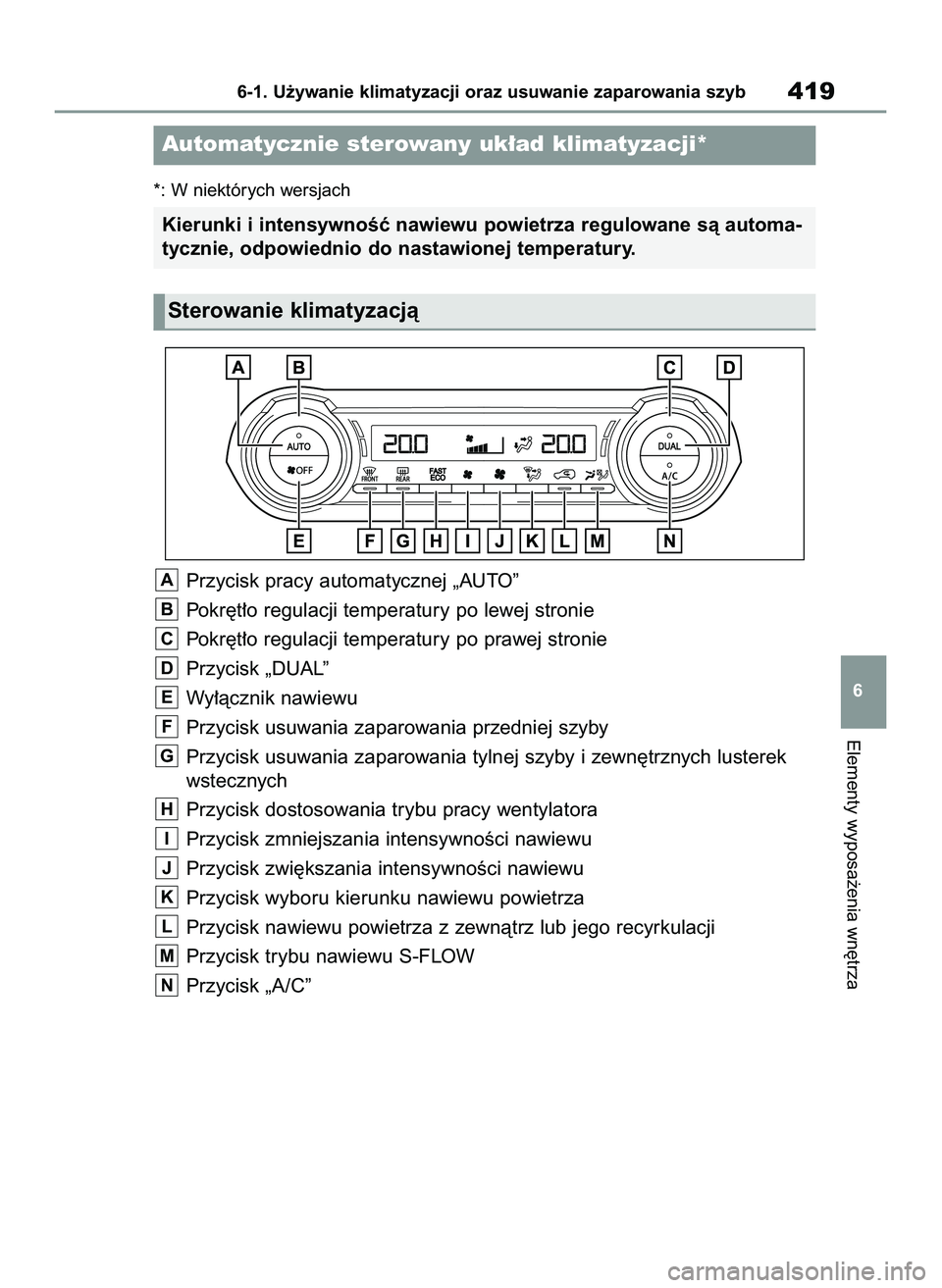 TOYOTA RAV4 2022 Instrukcja obsługi (in Polish) *: W niektórych wersjach
Przycisk pracy automatycznej „AUTO”
Pokr´t∏o regulacji temperatury po lewej stronie
Pokr´t∏o regulacji temperatury po prawej stronie
Przycisk „DUAL”
Wy∏àczni TOYOTA RAV4 2022 Instrukcja obsługi (in Polish) *: W niektórych wersjach
Przycisk pracy automatycznej „AUTO”
Pokr´t∏o regulacji temperatury po lewej stronie
Pokr´t∏o regulacji temperatury po prawej stronie
Przycisk „DUAL”
Wy∏àczni