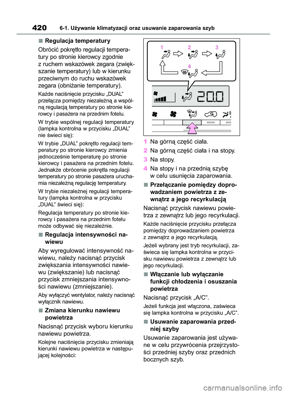 TOYOTA RAV4 2022 Instrukcja obsługi (in Polish) Regulacja temperatury
Obróciç pokr´t∏o regulacji tempera-
tury po stronie kierowcy zgodnie
z ruchem wskazówek zegara (zwi´k-
szanie temperatury) lub w kierunku
przeciwnym do ruchu wskazówek
ze TOYOTA RAV4 2022 Instrukcja obsługi (in Polish) Regulacja temperatury
Obróciç pokr´t∏o regulacji tempera-
tury po stronie kierowcy zgodnie
z ruchem wskazówek zegara (zwi´k-
szanie temperatury) lub w kierunku
przeciwnym do ruchu wskazówek
ze