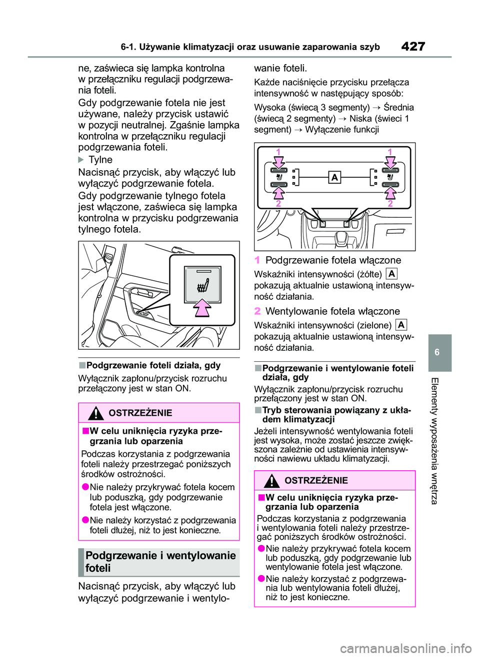 TOYOTA RAV4 2022 Instrukcja obsługi (in Polish) ne, zaÊwieca si´ lampka kontrolna
w prze∏àczniku regulacji podgrzewa-
nia foteli.
Gdy podgrzewanie fotela nie jest
u˝ywane, nale˝y przycisk ustawiç
w pozycji neutralnej. ZgaÊnie lampka
kontro TOYOTA RAV4 2022 Instrukcja obsługi (in Polish) ne, zaÊwieca si´ lampka kontrolna
w prze∏àczniku regulacji podgrzewa-
nia foteli.
Gdy podgrzewanie fotela nie jest
u˝ywane, nale˝y przycisk ustawiç
w pozycji neutralnej. ZgaÊnie lampka
kontro