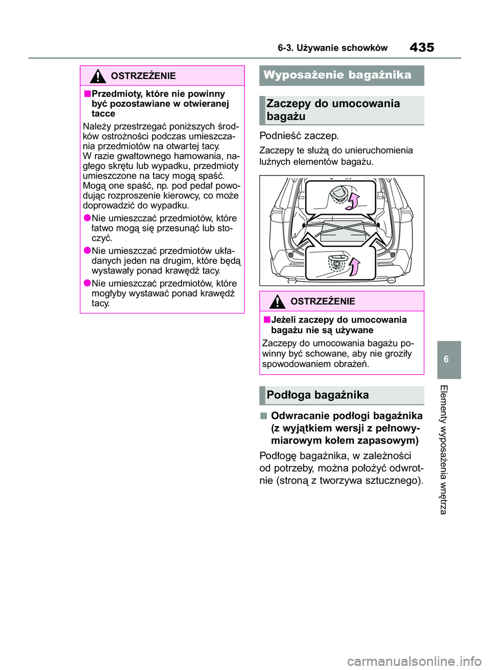 TOYOTA RAV4 2022  Instrukcja obsługi (in Polish) PodnieÊç zaczep.
Zaczepy te s∏u˝à do unieruchomienia
luênych elementów baga˝u.
Odwracanie pod∏ogi baga˝nika
(z wyjàtkiem wersji z pe∏nowy-
miarowym ko∏em zapasowym)
Pod∏og´ baga˝n