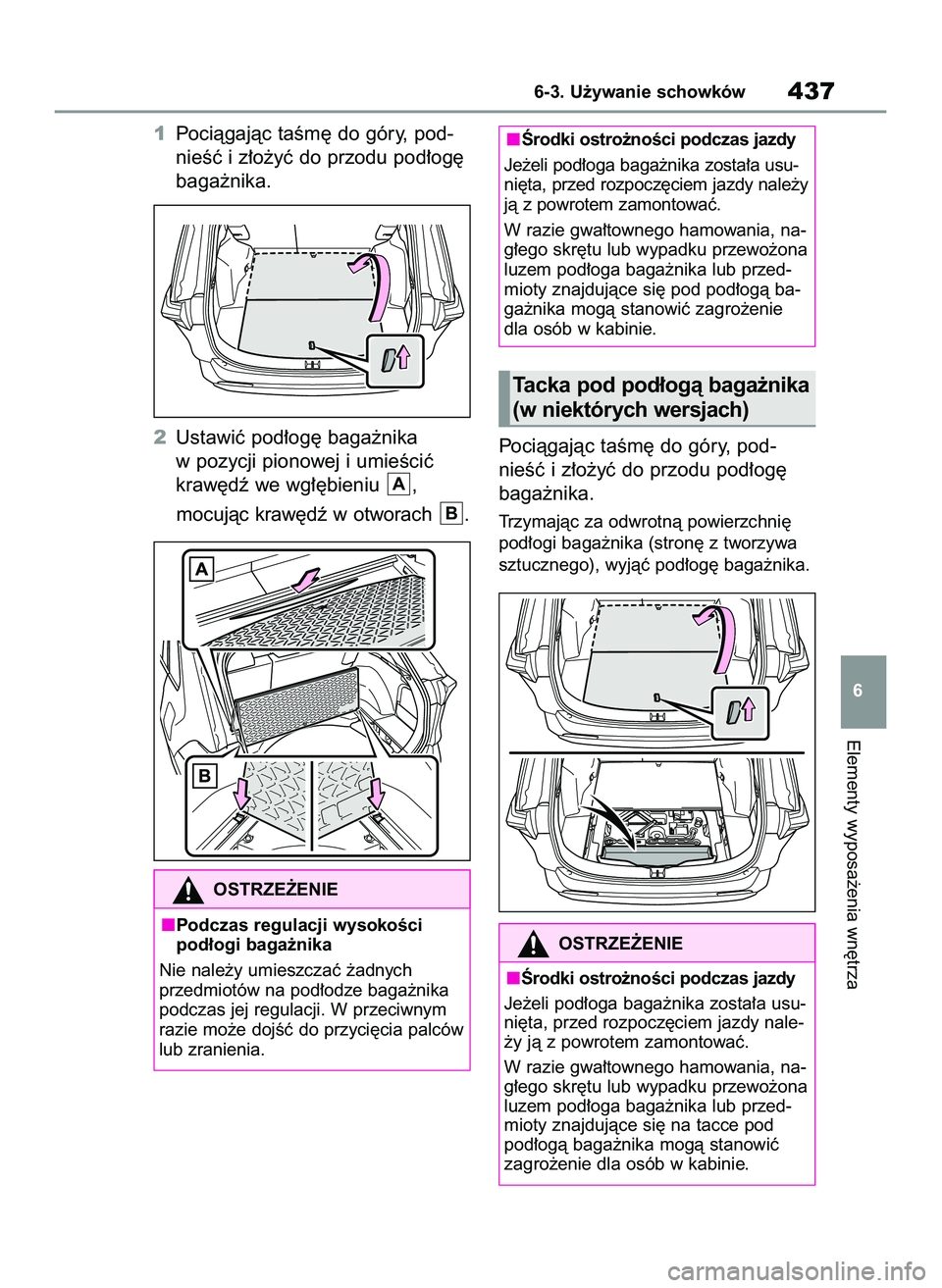 TOYOTA RAV4 2022  Instrukcja obsługi (in Polish) 1Pociàgajàc taÊm´ do góry, pod-
nieÊç i z∏o˝yç do przodu pod∏og´
baga˝nika.
2Ustawiç pod∏og´ baga˝nika
w pozycji pionowej i umieÊciç
kraw´dê we wg∏´bieniu  ,
mocujàc kraw´