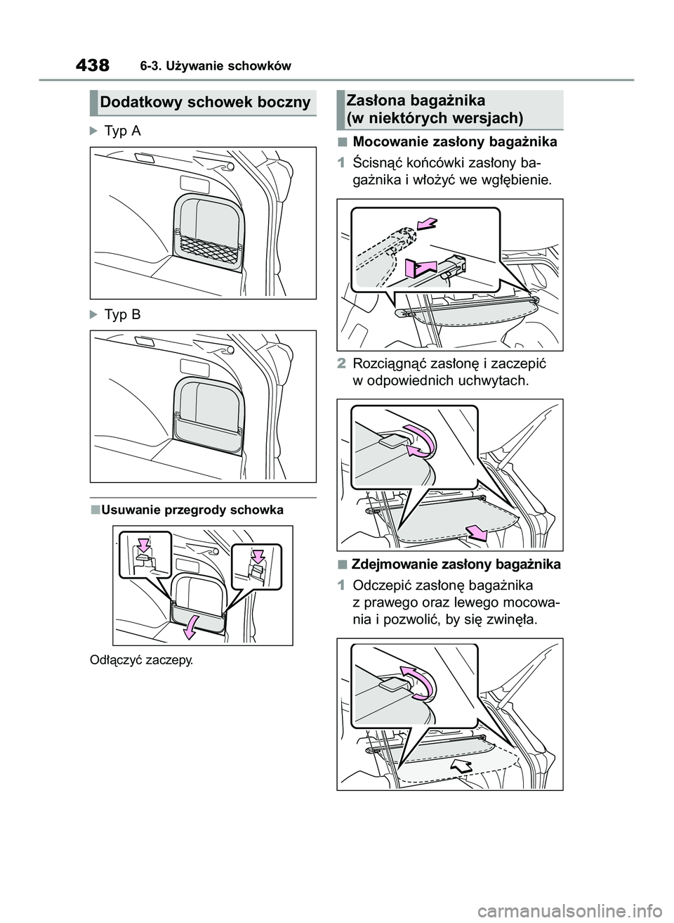 TOYOTA RAV4 2022  Instrukcja obsługi (in Polish) óTyp A
óTyp B
Usuwanie przegrody schowka
Od∏àczyç zaczepy.
Mocowanie zas∏ony baga˝nika
1Âcisnàç koƒcówki zas∏ony ba-
ga˝nika i w∏o˝yç we wg∏´bienie.
2Rozciàgnàç zas∏on´ i