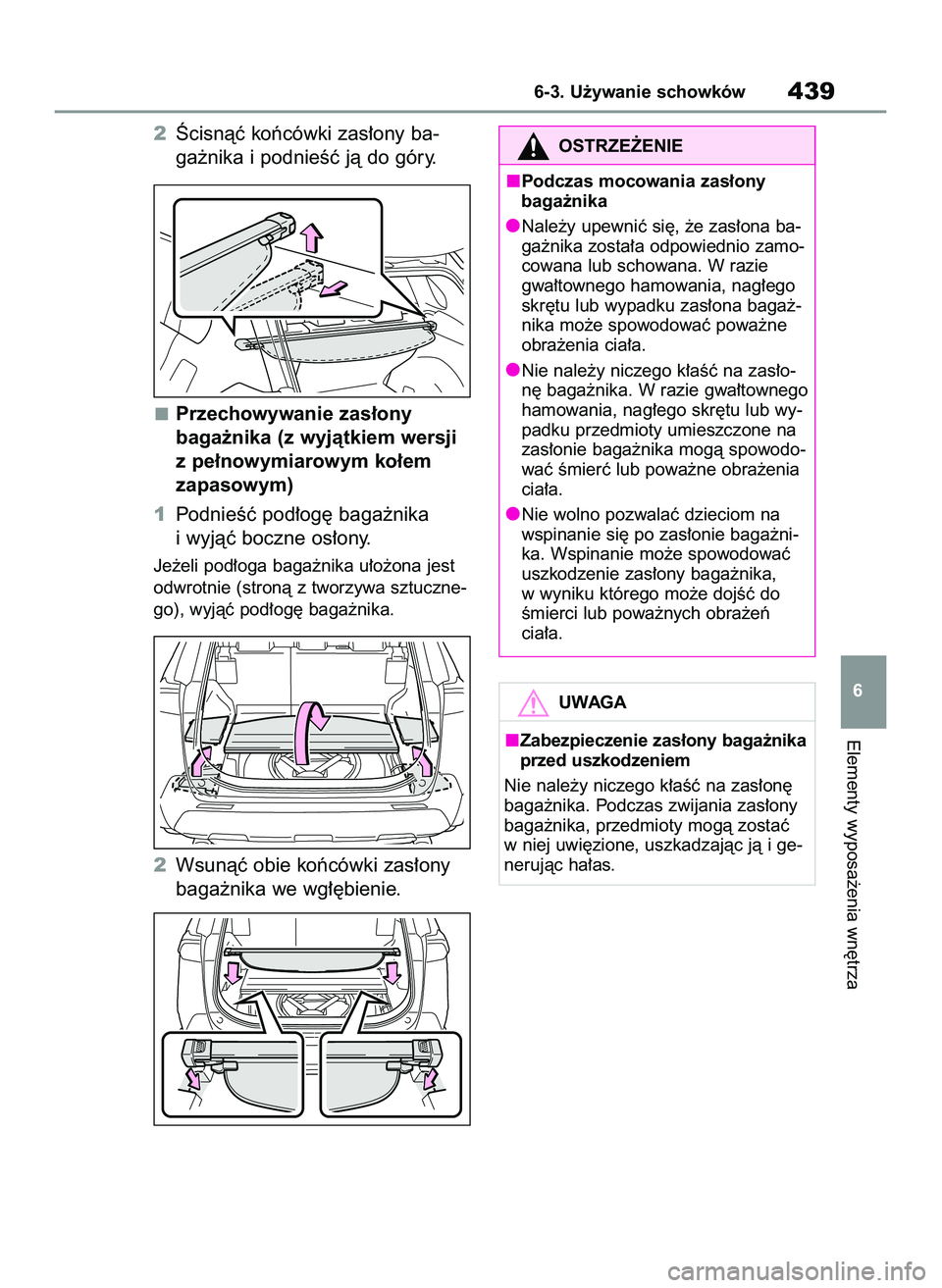 TOYOTA RAV4 2022 Instrukcja obsługi (in Polish) 2Âcisnàç koƒcówki zas∏ony ba-
ga˝nika i podnieÊç jà do góry.
Przechowywanie zas∏ony
baga˝nika (z wyjàtkiem wersji
z pe∏nowymiarowym ko∏em
zapasowym)
1PodnieÊç pod∏og´ baga˝ TOYOTA RAV4 2022 Instrukcja obsługi (in Polish) 2Âcisnàç koƒcówki zas∏ony ba-
ga˝nika i podnieÊç jà do góry.
Przechowywanie zas∏ony
baga˝nika (z wyjàtkiem wersji
z pe∏nowymiarowym ko∏em
zapasowym)
1PodnieÊç pod∏og´ baga˝