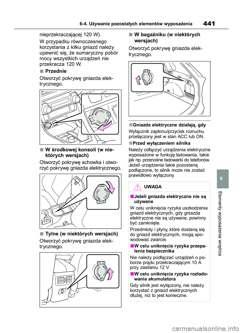 TOYOTA RAV4 2022 Instrukcja obsługi (in Polish) nieprzekraczajàcej 120 W).
W przypadku równoczesnego
korzystania z kilku gniazd nale˝y
upewniç si´, ˝e sumaryczny pobór
mocy wszystkich urzàdzeƒ nie
przekracza 120 W.
Przednie
Otworzyç pokr TOYOTA RAV4 2022 Instrukcja obsługi (in Polish) nieprzekraczajàcej 120 W).
W przypadku równoczesnego
korzystania z kilku gniazd nale˝y
upewniç si´, ˝e sumaryczny pobór
mocy wszystkich urzàdzeƒ nie
przekracza 120 W.
Przednie
Otworzyç pokr