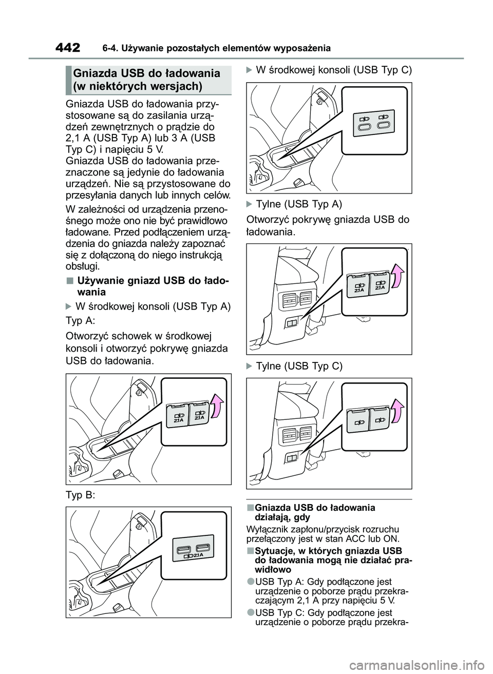 TOYOTA RAV4 2022 Instrukcja obsługi (in Polish) Gniazda USB do ∏adowania przy-
stosowane sà do zasilania urzà-
dzeƒ zewn´trznych o pràdzie do
2,1 A (USB Typ A) lub 3 A (USB
Typ C) i napi´ciu 5 V.
Gniazda USB do ∏adowania prze-
znaczone s TOYOTA RAV4 2022 Instrukcja obsługi (in Polish) Gniazda USB do ∏adowania przy-
stosowane sà do zasilania urzà-
dzeƒ zewn´trznych o pràdzie do
2,1 A (USB Typ A) lub 3 A (USB
Typ C) i napi´ciu 5 V.
Gniazda USB do ∏adowania prze-
znaczone s