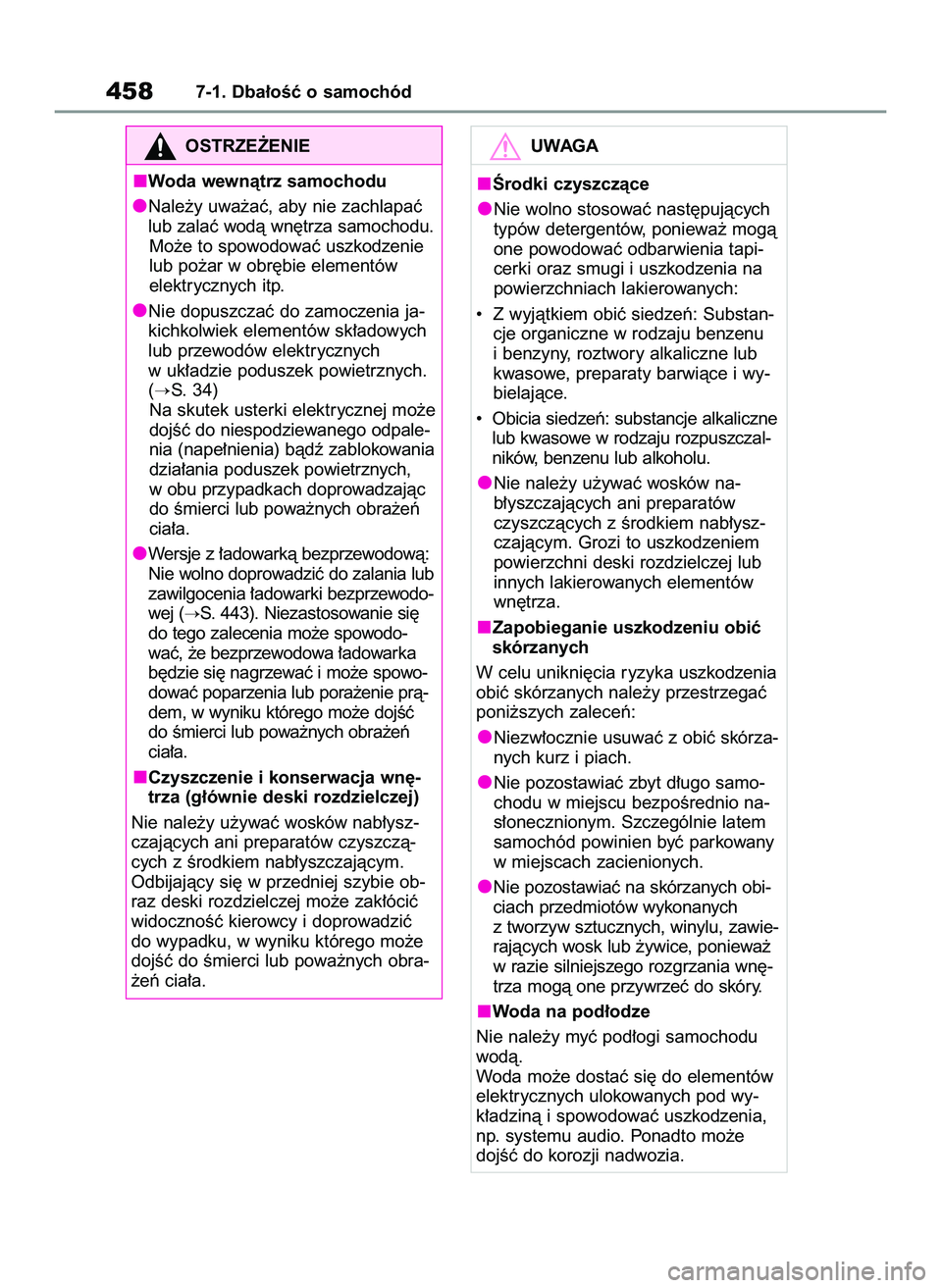 TOYOTA RAV4 2022 Instrukcja obsługi (in Polish) 4587-1. Dba∏oÊç o samochód
OSTRZE˚ENIE
Woda wewnàtrz samochodu
Nale˝y uwa˝aç, aby nie zachlapaç
lub zalaç wodà wn´trza samochodu.
Mo˝e to spowodowaç uszkodzenie
lub po˝ar w obr´bie e TOYOTA RAV4 2022 Instrukcja obsługi (in Polish) 4587-1. Dba∏oÊç o samochód
OSTRZE˚ENIE
Woda wewnàtrz samochodu
Nale˝y uwa˝aç, aby nie zachlapaç
lub zalaç wodà wn´trza samochodu.
Mo˝e to spowodowaç uszkodzenie
lub po˝ar w obr´bie e
