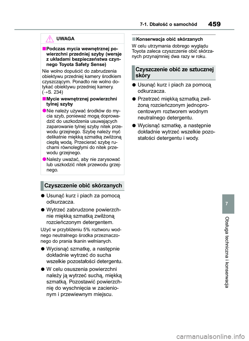 TOYOTA RAV4 2022 Instrukcja obsługi (in Polish) Usunàç kurz i piach za pomocà
odkurzacza.
Wytrzeç zabrudzone powierzch-
nie mi´kkà szmatkà zwil˝onà
rozcieƒczonym detergentem.
U˝yç w przybli˝eniu 5% roztworu wod-
nego neutralnego Êrodk TOYOTA RAV4 2022 Instrukcja obsługi (in Polish) Usunàç kurz i piach za pomocà
odkurzacza.
Wytrzeç zabrudzone powierzch-
nie mi´kkà szmatkà zwil˝onà
rozcieƒczonym detergentem.
U˝yç w przybli˝eniu 5% roztworu wod-
nego neutralnego Êrodk