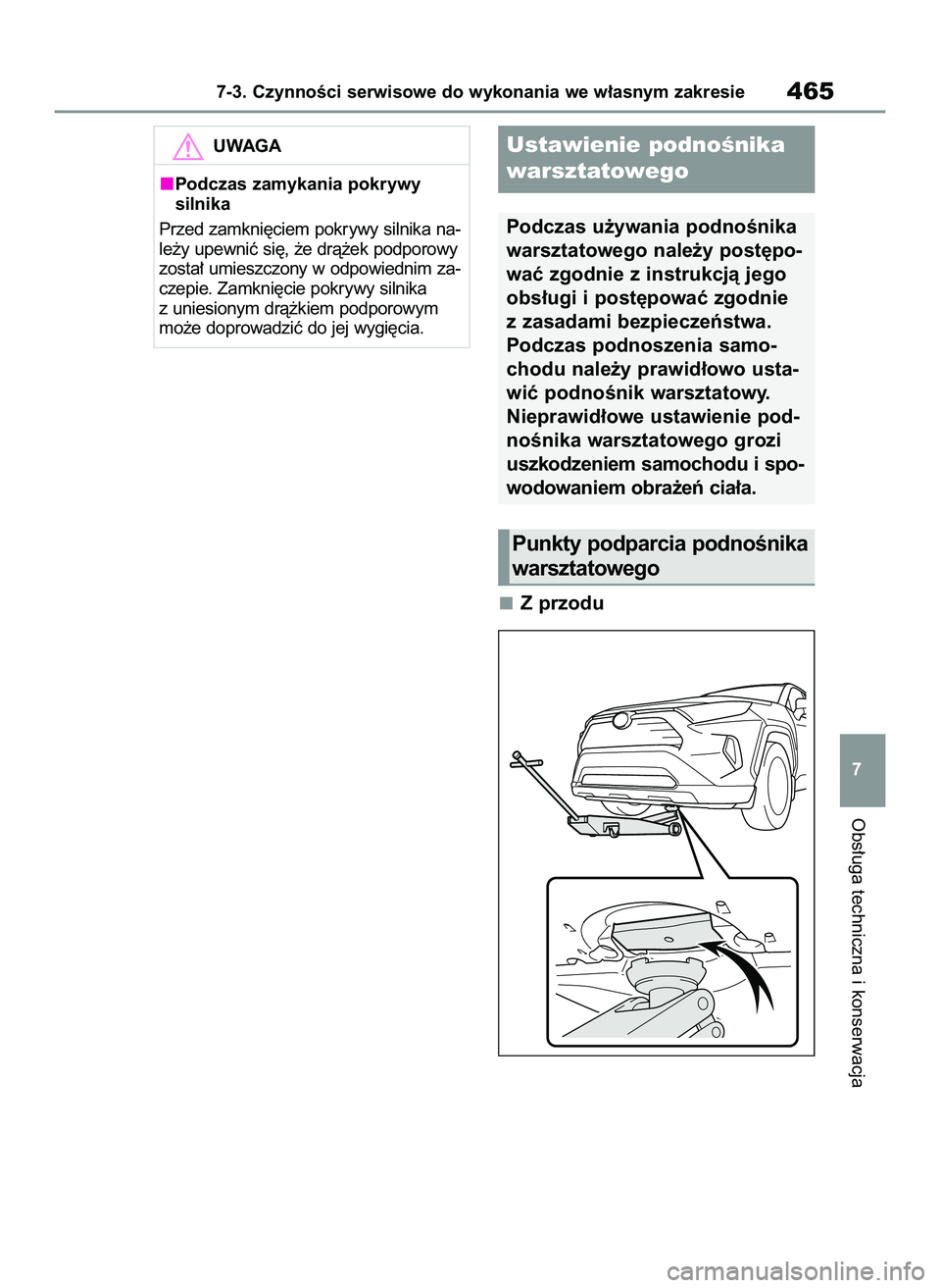 TOYOTA RAV4 2022 Instrukcja obsługi (in Polish) Z przodu
Obs∏uga techniczna i konserwacja
7-3. CzynnoÊci serwisowe do wykonania we w∏asnym zakresie465
7
UWAGA
Podczas zamykania pokrywy
silnika
Przed zamkni´ciem pokrywy silnika na-
le˝y upew TOYOTA RAV4 2022 Instrukcja obsługi (in Polish) Z przodu
Obs∏uga techniczna i konserwacja
7-3. CzynnoÊci serwisowe do wykonania we w∏asnym zakresie465
7
UWAGA
Podczas zamykania pokrywy
silnika
Przed zamkni´ciem pokrywy silnika na-
le˝y upew