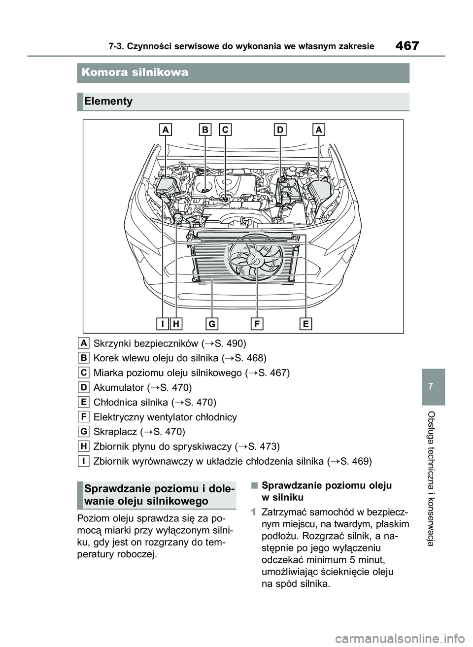 TOYOTA RAV4 2022 Instrukcja obsługi (in Polish) Obs∏uga techniczna i konserwacja
7-3. CzynnoÊci serwisowe do wykonania we w∏asnym zakresie467
7
Poziom oleju sprawdza si´ za po-
mocà miarki przy wy∏àczonym silni-
ku, gdy jest on rozgrzany TOYOTA RAV4 2022 Instrukcja obsługi (in Polish) Obs∏uga techniczna i konserwacja
7-3. CzynnoÊci serwisowe do wykonania we w∏asnym zakresie467
7
Poziom oleju sprawdza si´ za po-
mocà miarki przy wy∏àczonym silni-
ku, gdy jest on rozgrzany
