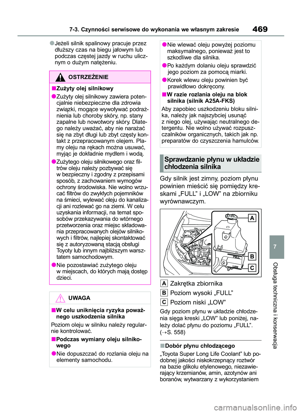 TOYOTA RAV4 2022 Instrukcja obsługi (in Polish) Je˝eli silnik spalinowy pracuje przez
d∏u˝szy czas na biegu ja∏owym lub
podczas cz´stej jazdy w ruchu ulicz-
nym o du˝ym nat´˝eniu.
Gdy silnik jest zimny, poziom p∏ynu
powinien mieÊciç s TOYOTA RAV4 2022 Instrukcja obsługi (in Polish) Je˝eli silnik spalinowy pracuje przez
d∏u˝szy czas na biegu ja∏owym lub
podczas cz´stej jazdy w ruchu ulicz-
nym o du˝ym nat´˝eniu.
Gdy silnik jest zimny, poziom p∏ynu
powinien mieÊciç s