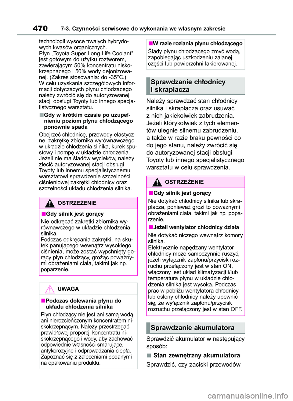 TOYOTA RAV4 2022 Instrukcja obsługi (in Polish) technologii wysoce trwa∏ych hybrydo-
wych kwasów organicznych.
P∏yn „Toyota Super Long Life Coolant”
jest gotowym do u˝ytku roztworem,
zawierajàcym 50% koncentratu nisko-
krzepnàcego i 50 TOYOTA RAV4 2022 Instrukcja obsługi (in Polish) technologii wysoce trwa∏ych hybrydo-
wych kwasów organicznych.
P∏yn „Toyota Super Long Life Coolant”
jest gotowym do u˝ytku roztworem,
zawierajàcym 50% koncentratu nisko-
krzepnàcego i 50