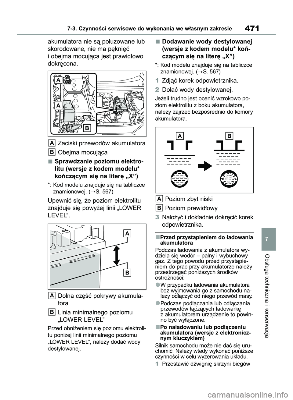 TOYOTA RAV4 2022 Instrukcja obsługi (in Polish) akumulatora nie sà poluzowane lub
skorodowane, nie ma p´kni´ç
i obejma mocujàca jest prawid∏owo
dokr´cona.
Zaciski przewodów akumulatora
Obejma mocujàca
Sprawdzanie poziomu elektro-
litu (we TOYOTA RAV4 2022 Instrukcja obsługi (in Polish) akumulatora nie sà poluzowane lub
skorodowane, nie ma p´kni´ç
i obejma mocujàca jest prawid∏owo
dokr´cona.
Zaciski przewodów akumulatora
Obejma mocujàca
Sprawdzanie poziomu elektro-
litu (we