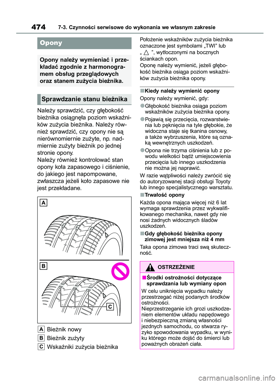 TOYOTA RAV4 2022 Instrukcja obsługi (in Polish) Nale˝y sprawdziç, czy g∏´bokoÊç
bie˝nika osiàgn´∏a poziom wskaêni-
ków zu˝ycia bie˝nika. Nale˝y rów-
nie˝ sprawdziç, czy opony nie sà
nierównomiernie zu˝yte, np. nad-
miernie zu TOYOTA RAV4 2022 Instrukcja obsługi (in Polish) Nale˝y sprawdziç, czy g∏´bokoÊç
bie˝nika osiàgn´∏a poziom wskaêni-
ków zu˝ycia bie˝nika. Nale˝y rów-
nie˝ sprawdziç, czy opony nie sà
nierównomiernie zu˝yte, np. nad-
miernie zu
