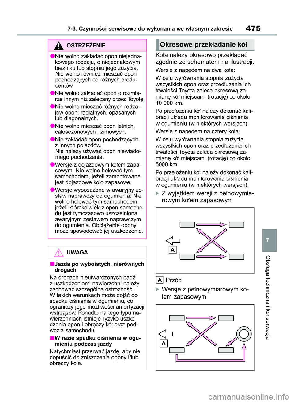 TOYOTA RAV4 2022 Instrukcja obsługi (in Polish) Ko∏a nale˝y okresowo przek∏adaç
zgodnie ze schematem na ilustracji.
Wersje z nap´dem na dwa ko∏a:
W celu wyrównania stopnia zu˝ycia
wszystkich opon oraz przed∏u˝enia ich
trwa∏oÊci Toy TOYOTA RAV4 2022 Instrukcja obsługi (in Polish) Ko∏a nale˝y okresowo przek∏adaç
zgodnie ze schematem na ilustracji.
Wersje z nap´dem na dwa ko∏a:
W celu wyrównania stopnia zu˝ycia
wszystkich opon oraz przed∏u˝enia ich
trwa∏oÊci Toy