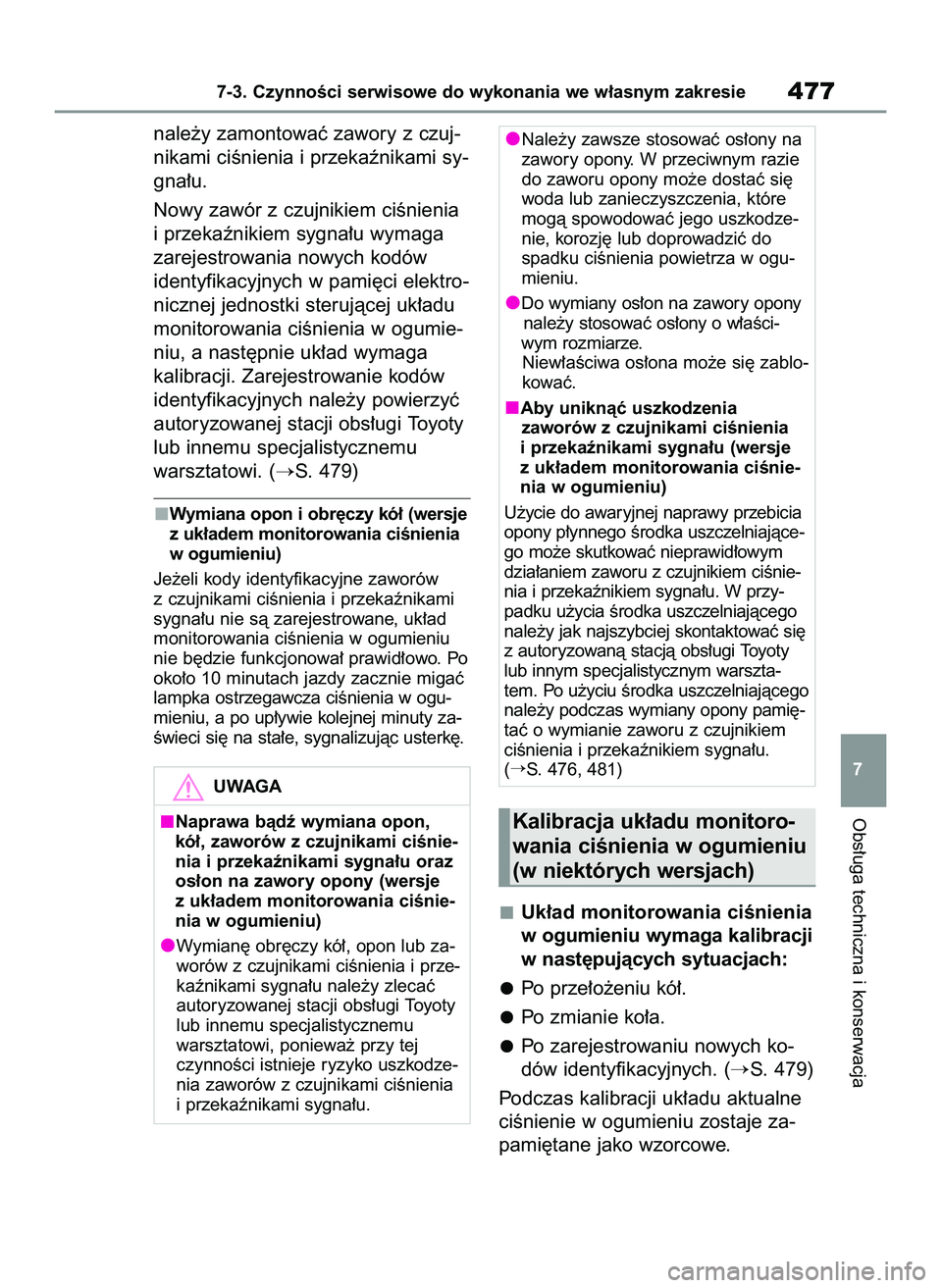 TOYOTA RAV4 2022 Instrukcja obsługi (in Polish) nale˝y zamontowaç zawory z czuj-
nikami ciÊnienia i przekaênikami sy-
gna∏u.
Nowy zawór z czujnikiem ciÊnienia
i przekaênikiem sygna∏u wymaga
zarejestrowania nowych kodów
identyfikacyjnych TOYOTA RAV4 2022 Instrukcja obsługi (in Polish) nale˝y zamontowaç zawory z czuj-
nikami ciÊnienia i przekaênikami sy-
gna∏u.
Nowy zawór z czujnikiem ciÊnienia
i przekaênikiem sygna∏u wymaga
zarejestrowania nowych kodów
identyfikacyjnych