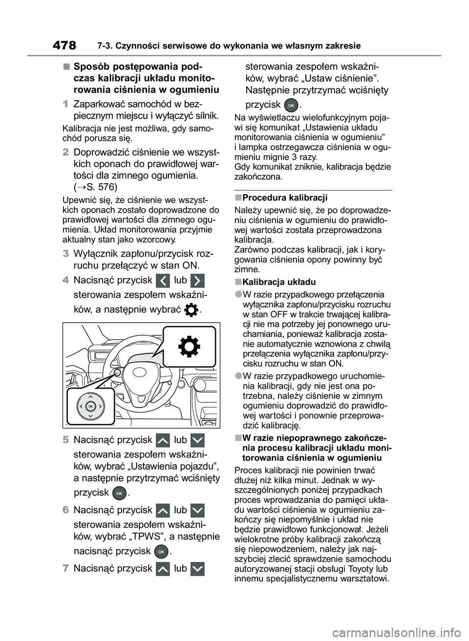 TOYOTA RAV4 2022 Instrukcja obsługi (in Polish) Sposób post´powania pod-
czas kalibracji uk∏adu monito-
rowania ciÊnienia w ogumieniu
1Zaparkowaç samochód w bez-
piecznym miejscu i wy∏àczyç silnik.
Kalibracja nie jest mo˝liwa, gdy samo- TOYOTA RAV4 2022 Instrukcja obsługi (in Polish) Sposób post´powania pod-
czas kalibracji uk∏adu monito-
rowania ciÊnienia w ogumieniu
1Zaparkowaç samochód w bez-
piecznym miejscu i wy∏àczyç silnik.
Kalibracja nie jest mo˝liwa, gdy samo-