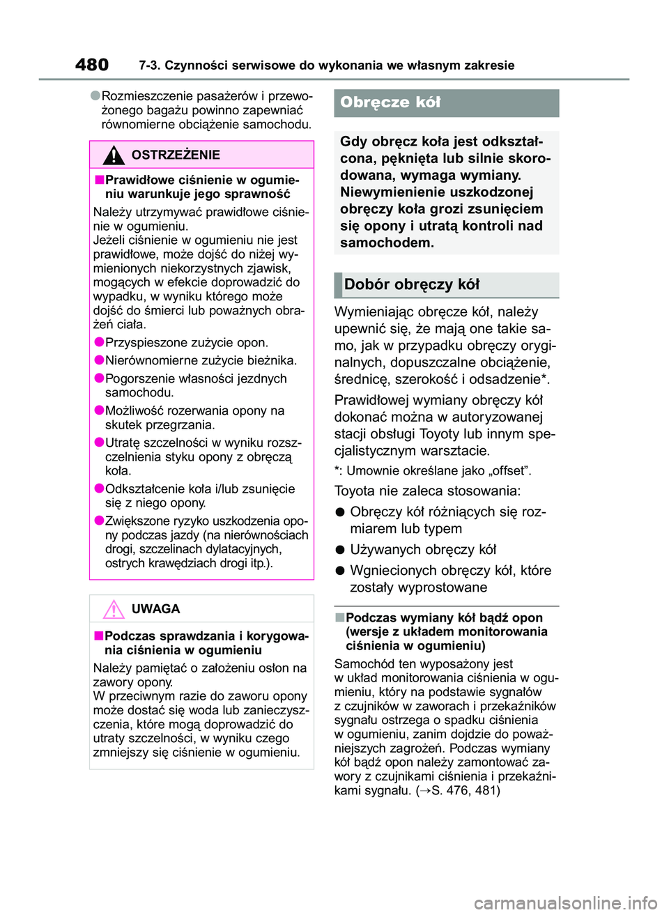 TOYOTA RAV4 2022 Instrukcja obsługi (in Polish) Rozmieszczenie pasa˝erów i przewo-
˝onego baga˝u powinno zapewniaç
równomierne obcià˝enie samochodu.
Wymieniajàc obr´cze kó∏, nale˝y
upewniç si´, ˝e majà one takie sa-
mo, jak w przy TOYOTA RAV4 2022 Instrukcja obsługi (in Polish) Rozmieszczenie pasa˝erów i przewo-
˝onego baga˝u powinno zapewniaç
równomierne obcià˝enie samochodu.
Wymieniajàc obr´cze kó∏, nale˝y
upewniç si´, ˝e majà one takie sa-
mo, jak w przy