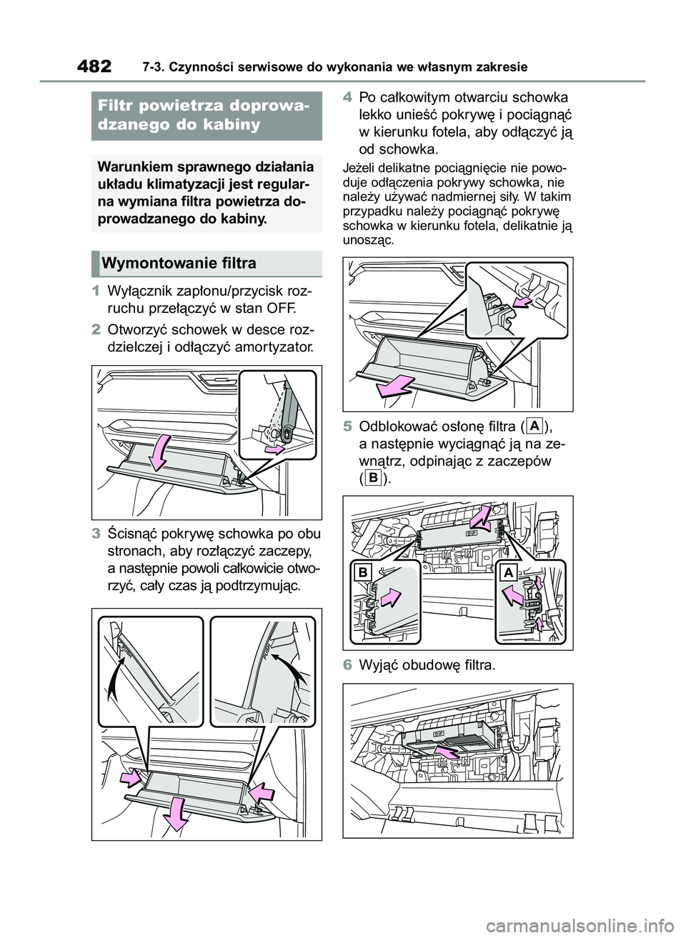 TOYOTA RAV4 2022 Instrukcja obsługi (in Polish) 1Wy∏àcznik zap∏onu/przycisk roz-
ruchu prze∏àczyç w stan OFF.
2Otworzyç schowek w desce roz-
dzielczej i od∏àczyç amor tyzator.
3Âcisnàç pokryw´ schowka po obu
stronach, aby roz∏à TOYOTA RAV4 2022 Instrukcja obsługi (in Polish) 1Wy∏àcznik zap∏onu/przycisk roz-
ruchu prze∏àczyç w stan OFF.
2Otworzyç schowek w desce roz-
dzielczej i od∏àczyç amor tyzator.
3Âcisnàç pokryw´ schowka po obu
stronach, aby roz∏à