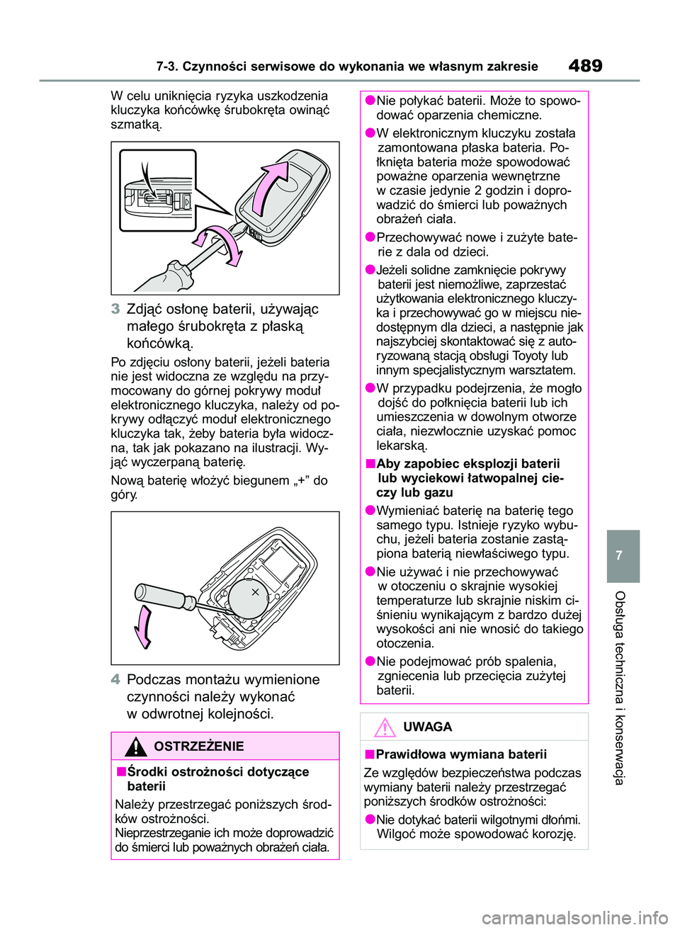 TOYOTA RAV4 2022  Instrukcja obsługi (in Polish) W celu unikni´cia ryzyka uszkodzenia
kluczyka koƒcówk´ Êrubokr´ta owinàç
szmatkà.
3Zdjàç os∏on´ baterii, u˝ywajàc
ma∏ego Êrubokr´ta z p∏askà 
koƒcówkà.
Po zdj´ciu os∏ony b