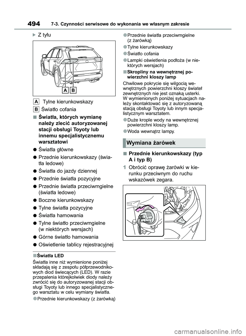 TOYOTA RAV4 2022  Instrukcja obsługi (in Polish) óZ ty∏u
Tylne kierunkowskazy
Âwiat∏o cofania
Âwiat∏a, których wymian´
nale˝y zleciç autoryzowanej
stacji obs∏ugi Toyoty lub
innemu specjalistycznemu
warsztatowi
Âwiat∏a g∏ówne
Prz