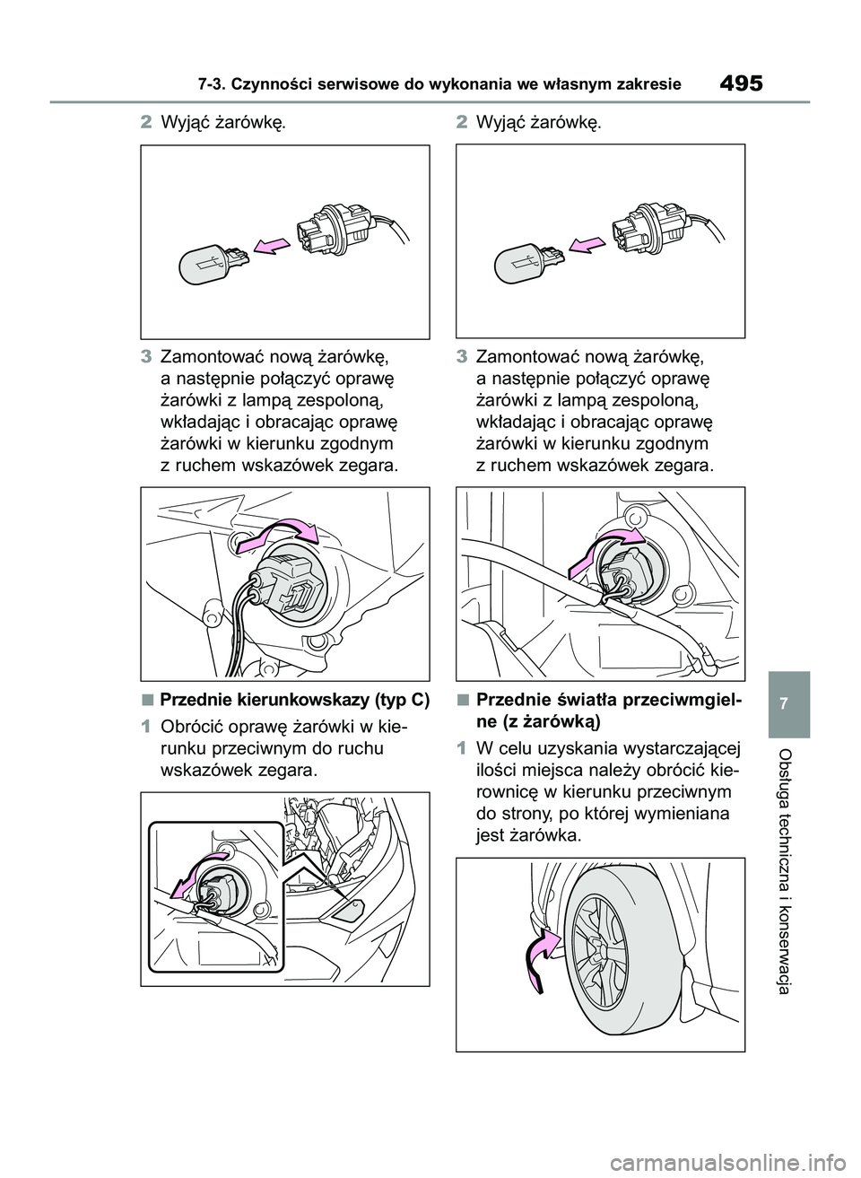 TOYOTA RAV4 2022  Instrukcja obsługi (in Polish) 2Wyjàç ˝arówk´.
3Zamontowaç nowà ˝arówk´,
a nast´pnie po∏àczyç opraw´ 
˝arówki z lampà zespolonà,
wk∏adajàc i obracajàc opraw´ 
˝arówki w kierunku zgodnym
z ruchem wskazówe