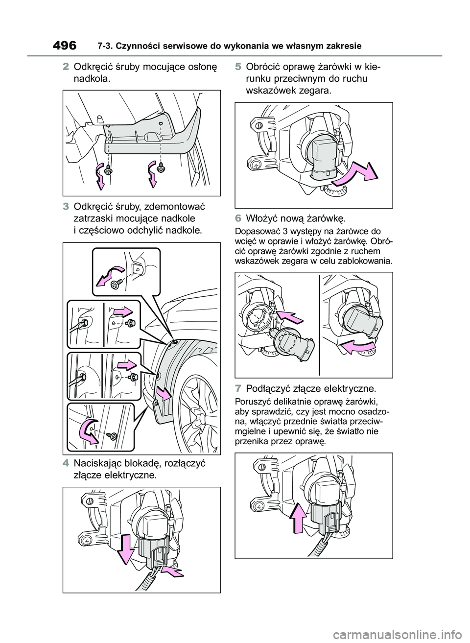 TOYOTA RAV4 2022  Instrukcja obsługi (in Polish) 2Odkr´ciç Êruby mocujàce os∏on´
nadkola.
3Odkr´ciç Êruby, zdemontowaç
zatrzaski mocujàce nadkole
i cz´Êciowo odchyliç nadkole.
4Naciskajàc blokad´, roz∏àczyç
z∏àcze elektryczne