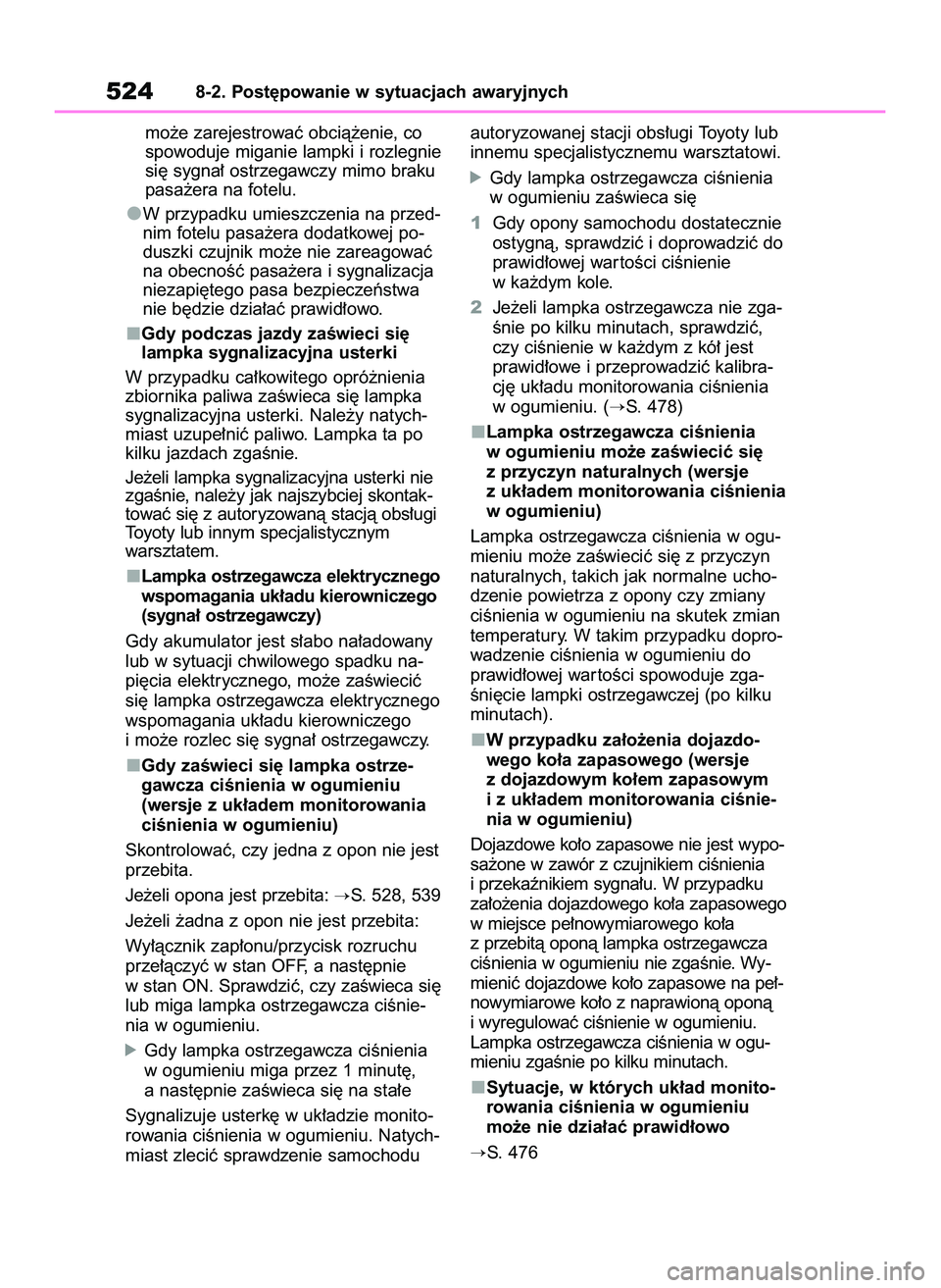 TOYOTA RAV4 2022  Instrukcja obsługi (in Polish) mo˝e zarejestrowaç obcià˝enie, co
spowoduje miganie lampki i rozlegnie
si´ sygna∏ ostrzegawczy mimo braku
pasa˝era na fotelu.
W przypadku umieszczenia na przed-
nim fotelu pasa˝era dodatkowej