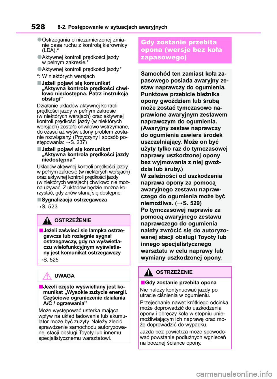 TOYOTA RAV4 2022  Instrukcja obsługi (in Polish) Ostrzegania o niezamierzonej zmia-
nie pasa ruchu z kontrolà kierownicy
(LDA).*
Aktywnej kontroli pr´dkoÊci jazdy
w pe∏nym zakresie.*
Aktywnej kontroli pr´dkoÊci jazdy.*
*: W niektórych wersja