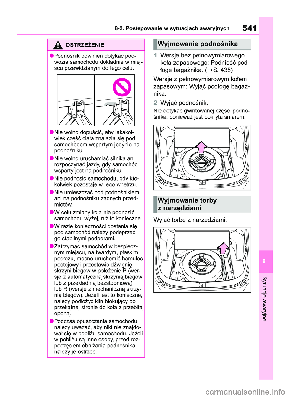 TOYOTA RAV4 2022  Instrukcja obsługi (in Polish) 1Wersje bez pe∏nowymiarowego
ko∏a zapasowego: PodnieÊç pod-
∏og´ baga˝nika. (
S. 435)
Wersje z pe∏nowymiarowym ko∏em
zapasowym: Wyjàç pod∏og´ baga˝-
nika.
2Wyjàç podnoÊnik.
Nie
