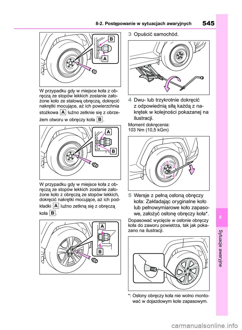 TOYOTA RAV4 2022  Instrukcja obsługi (in Polish) W przypadku gdy w miejsce ko∏a z ob-
r´czà ze stopów lekkich zostanie za∏o-
˝one ko∏o ze stalowà obr´czà, dokr´ciç
nakr´tki mocujàce, a˝ ich powierzchnia
sto˝kowa  luêno zetknie si