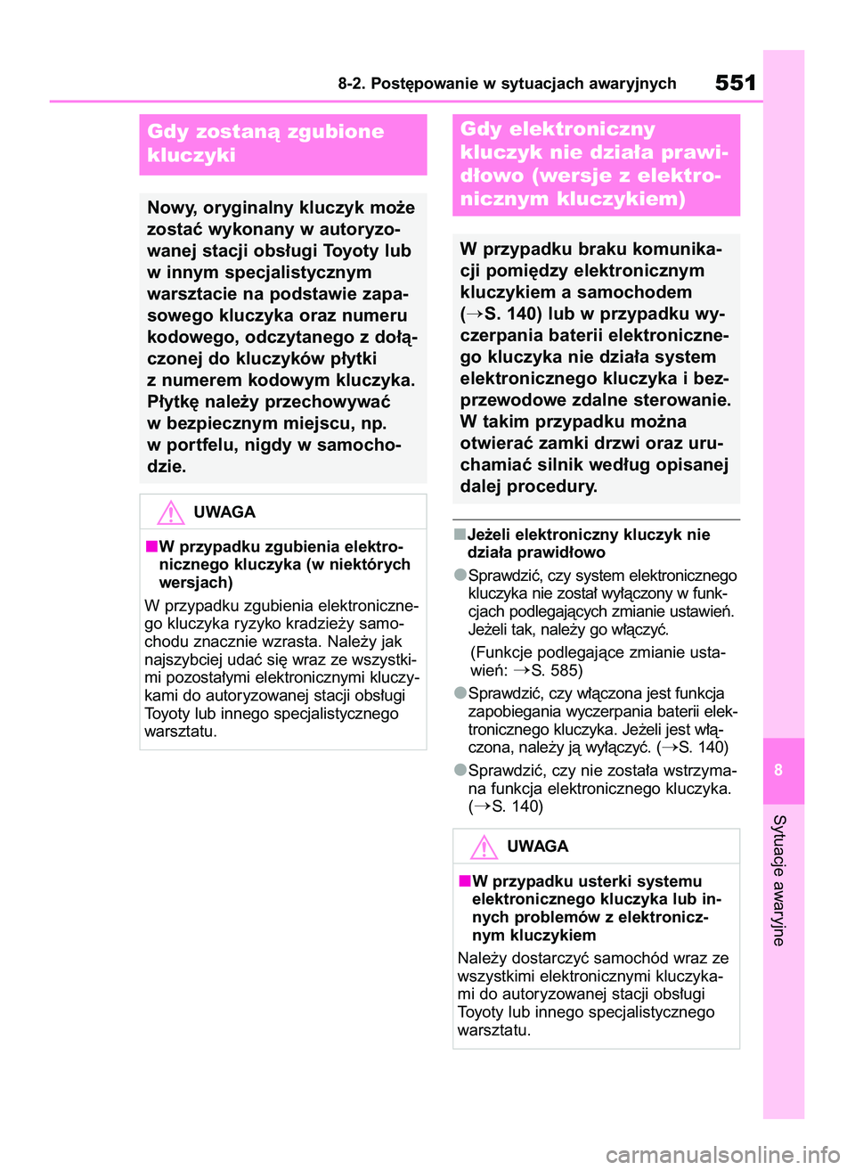 TOYOTA RAV4 2022  Instrukcja obsługi (in Polish) Je˝eli elektroniczny kluczyk nie
dzia∏a prawid∏owo
Sprawdziç, czy system elektronicznego
kluczyka nie zosta∏ wy∏àczony w funk-
cjach podlegajàcych zmianie ustawieƒ.
Je˝eli tak, nale˝y g